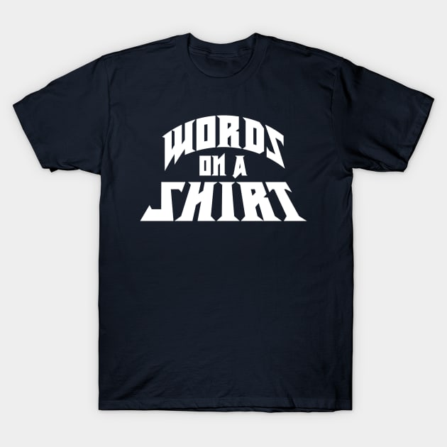 Words on a shirt - Rock music font (White Print) T-Shirt by Jayaarc